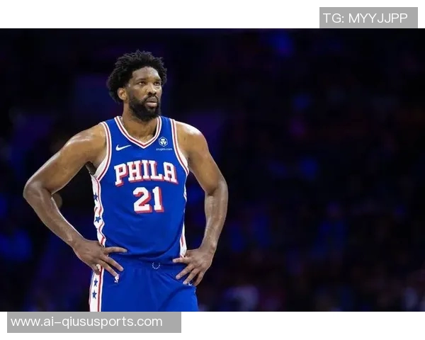 媒体人分析VJ展现球星潜力但恩比德复出仍需时日